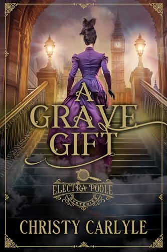 A Grave Gift (Electra Poole Mysteries Book 1) by Christy Carlyle