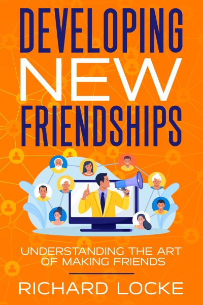 Developing New Friendships: Understanding The Art Of Making Friends