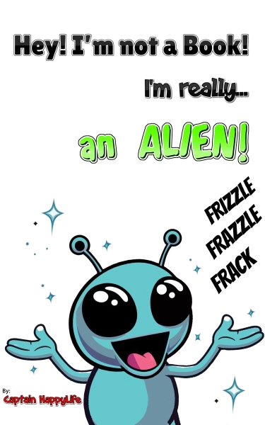 Hey! I’m not a Book! I’m really… an ALIEN!