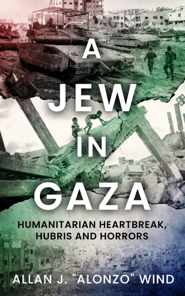 A Jew in Gaza: Humanitarian Heartbreak, Hubris and Horrors
