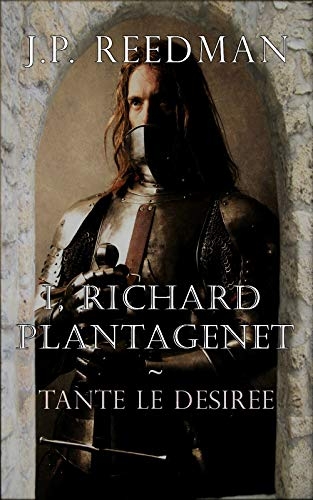 I, RICHARD PLANTAGENET: TANTE LE DESIREE