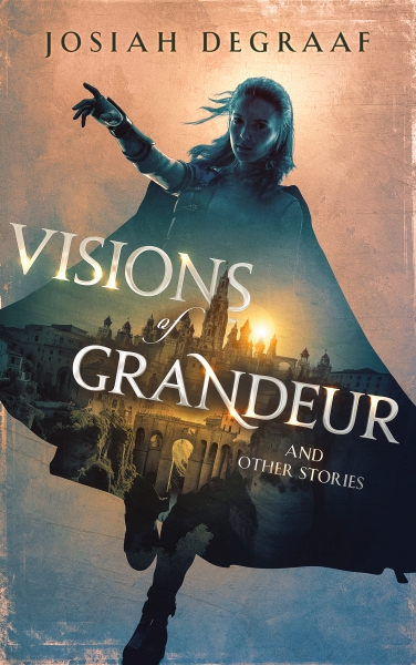 Visions of Grandeur (and Other Stories)