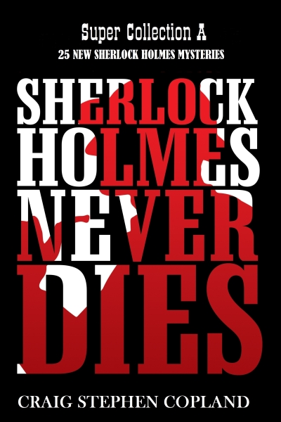 Sherlock Holmes Never Dies -- Super Collection. 20 books in One