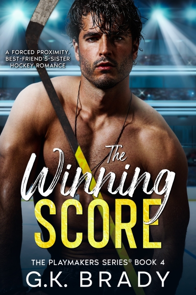 The Winning Score: A Forced Proximity, Best-Friend's-Sister Hockey Romance (The Playmakers Series® Book 4)