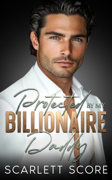 Protected By My Billionaire Daddy: An Age Gap Fake Relationship Romance