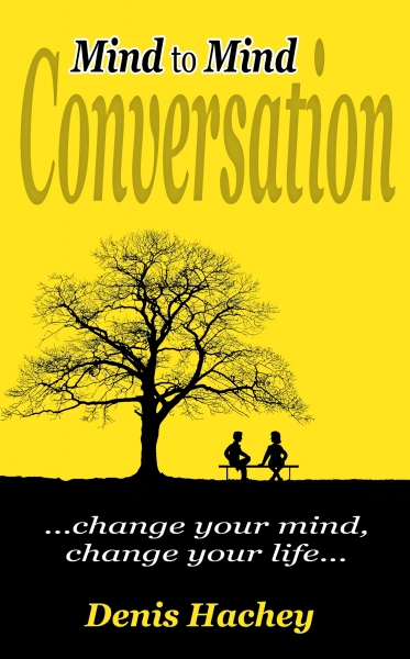 Mind to Mind Conversation: Change Your Mind, Change Your Life