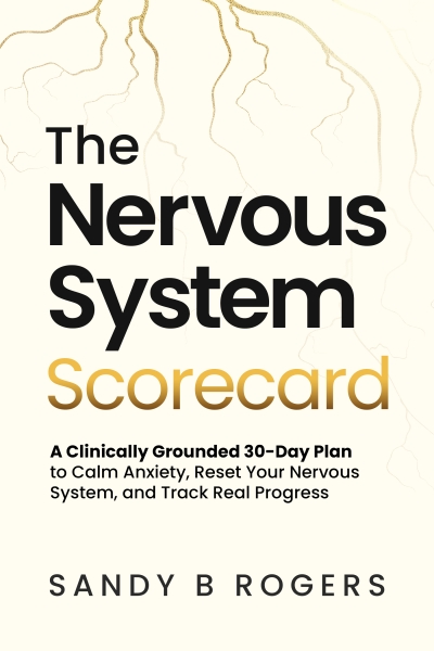 The Nervous System Scorecard- A Clinically Grounded 30-day Plan to Calm Anxiety, Reset Your Nervous System, and Track Real Progress