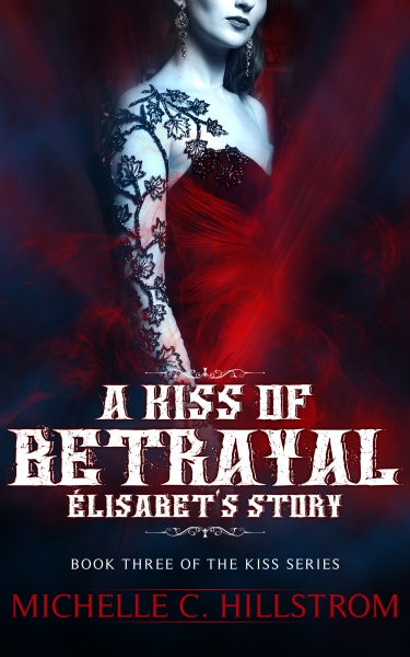 A Kiss of Betrayal : Elisabet's Story (The Kiss Series Book 3)