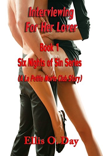 Interviewing For Her Lover: Book 1 Six Nights of Sin series