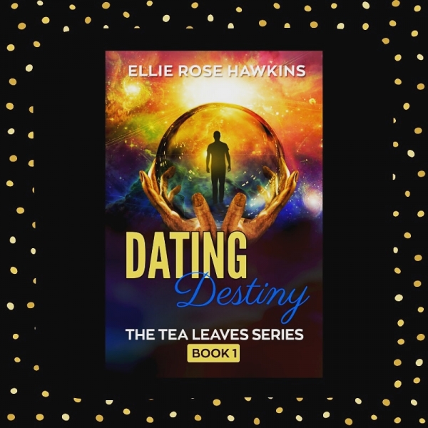 Dating Destiny Book 1: The Tea Leaves Series