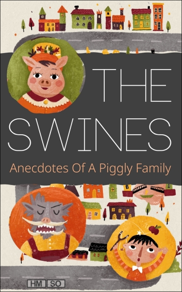 The Swines: Anecdotes Of A Piggly Family