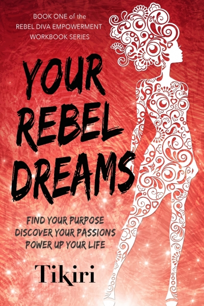 Your Rebel Dreams - Discover your passions and power up your life