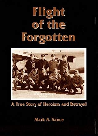 Flight of the Forgotten - A True Story of Heroism and Betrayal