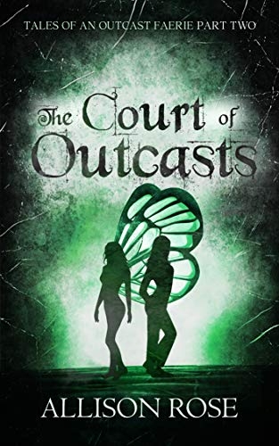 The Court of Outcasts (Tales of an Outcast Faerie Part Two)