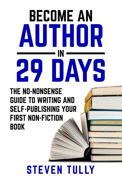 Become An Author In 29 Days: The No-Nonsense Guide To Writing & Publishing Your First Non-Fiction Book