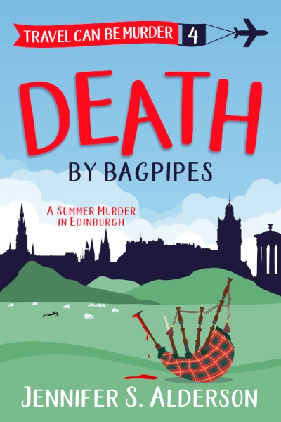 Death by Bagpipes: A Summer Murder in Edinburgh (Travel Can Be Murder Cozy Mystery Series Book 4)