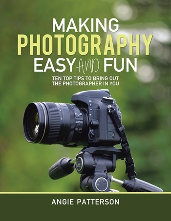 Making Photography Easy and Fun: Ten Top Tips to Bring out the Photographer in You