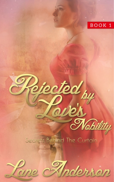 Rejected by Love's Nobility: Secrets Behind the Curtain