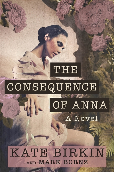 The Consequence of Anna: An Epic Family Saga About Love, Friendship, Obsession, and Madness