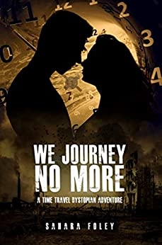 We Journey No More: A Time Travel / Dystopian Adventure