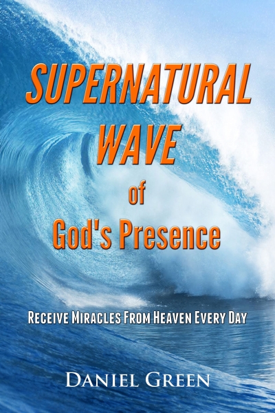 Supernatural Wave of God's Presence: Receive Miracles From Heaven Every Day