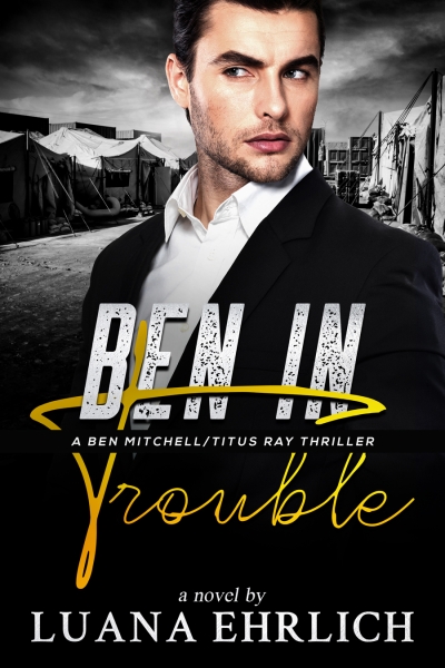 Ben in Trouble: A Ben Mitchell/Titus Ray Thriller