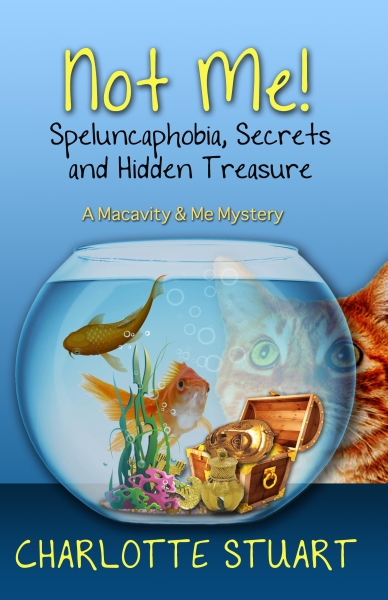 Not Me! Speluncaphobia, Secrets and Hidden Treasure (A Macavity & Me Mystery)