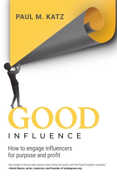 Good Influence: How To Engage Influencers For Purpose And Profit