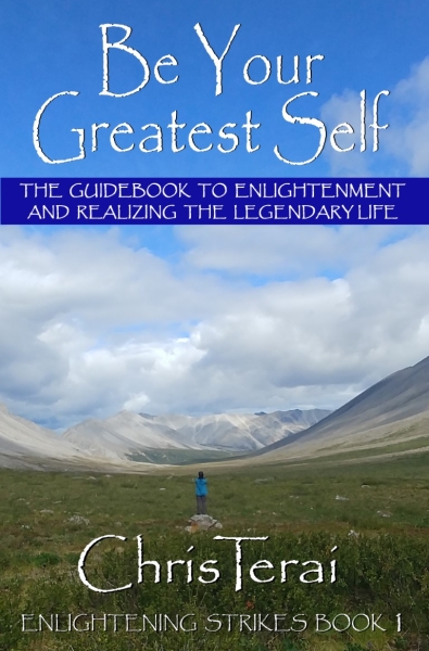 Be Your Greatest Self: The guidebook to enlightenment and realizing the legendary life
