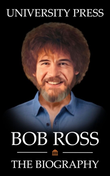 Bob Ross: The Biography of Bob Ross