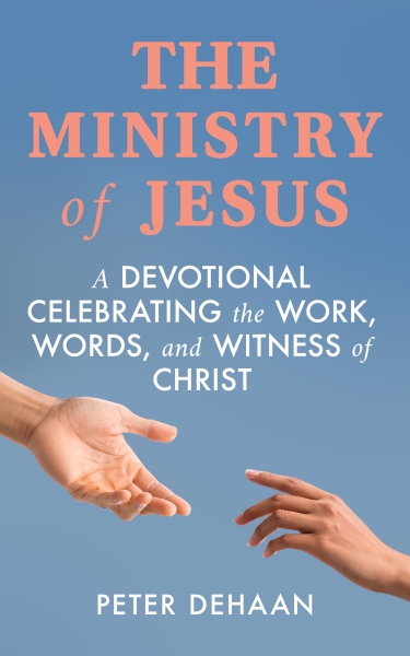 The Ministry of Jesus: A Devotional Celebrating the Work, Words, and Witness of Christ