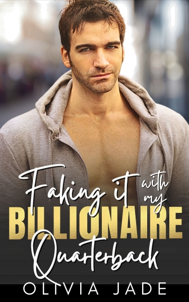 Faking It with My Billionaire Quarterback: A Single Dad, Brother's Best Friend Romance