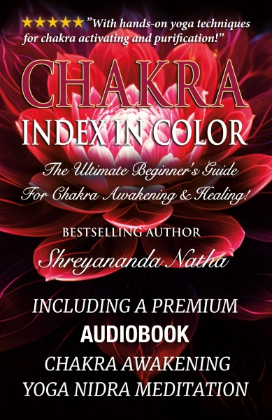 Chakra Index In Color – The Ultimate Beginner’s Guide For Chakra Awakening And Healing! Including A Premium Audiobook: Yoga Nidra Meditation – Chakra Awakening!