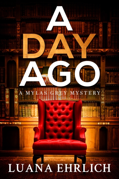 A Day Ago: Prequel to the Mylas Grey Mystery Series